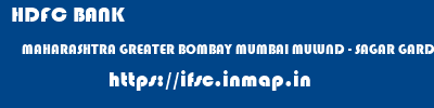 HDFC BANK  MAHARASHTRA GREATER BOMBAY MUMBAI MULUND - SAGAR GARDEN  ifsc code